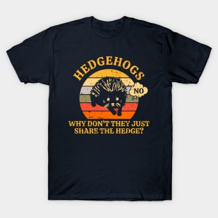 Hedgehogs - Why Don't They Just Share the Hedge? T-Shirt